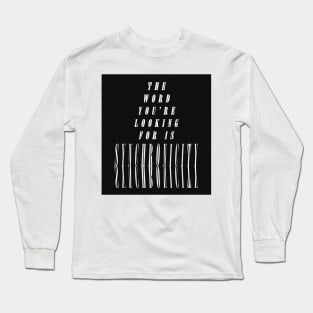 The Word You're Looking for is SYNCHRONICITY Long Sleeve T-Shirt